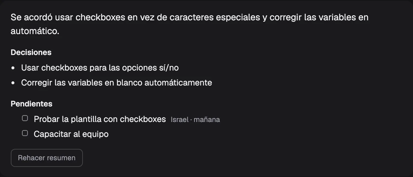 El resumen de una reunión: «Se acordó usar checkboxes en vez de caracteres especiales y corregir las variables en automático», dos decisiones y dos pendientes, uno con responsable y fecha, «Israel · mañana», y el botón «Rehacer resumen»